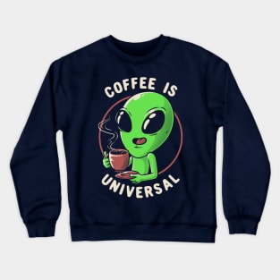 Coffee is Universal - Funny Cute Alien Gift Crewneck Sweatshirt